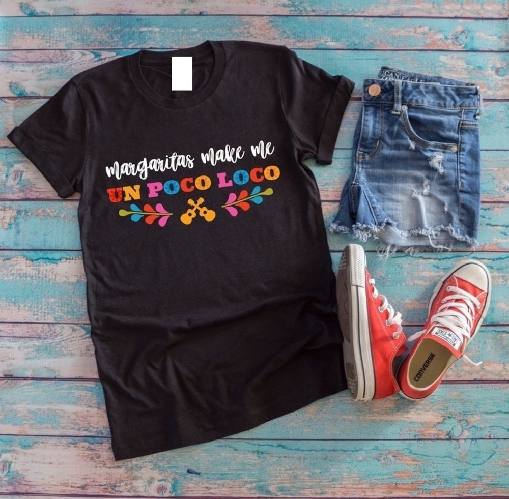Margaritas Make Me Un Poco Loco Shirt